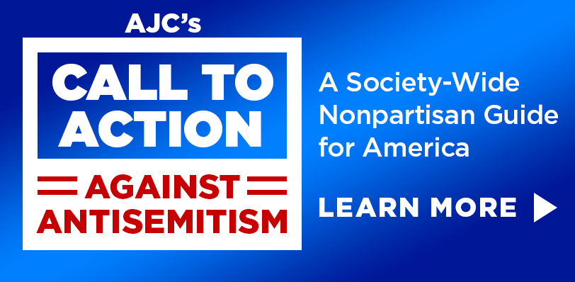 AJC's Call to Action Against Antisemitism - A Society-Wide Nonpartisan Guide for America - Learn More