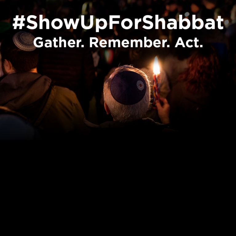 #ShowUpForShabbat: Gather. Remember. Act.